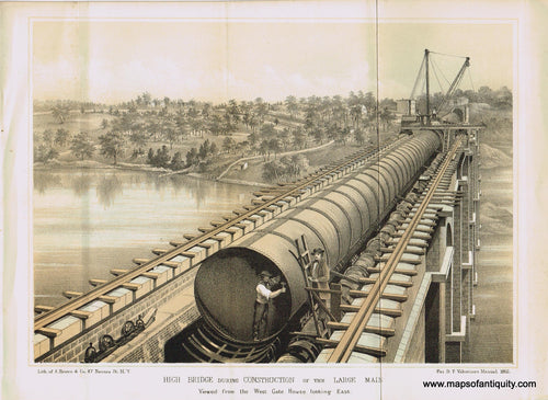 Genuine-Antique-Print-High-Bridge-During-Construction-of-The-Large-Main-Viewed-from-The-West-Gate-House-Looking-East-1862-Valentines-Manual-Maps-Of-Antiquity